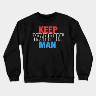 Keep Yappin' Man Dabate Election President Crewneck Sweatshirt